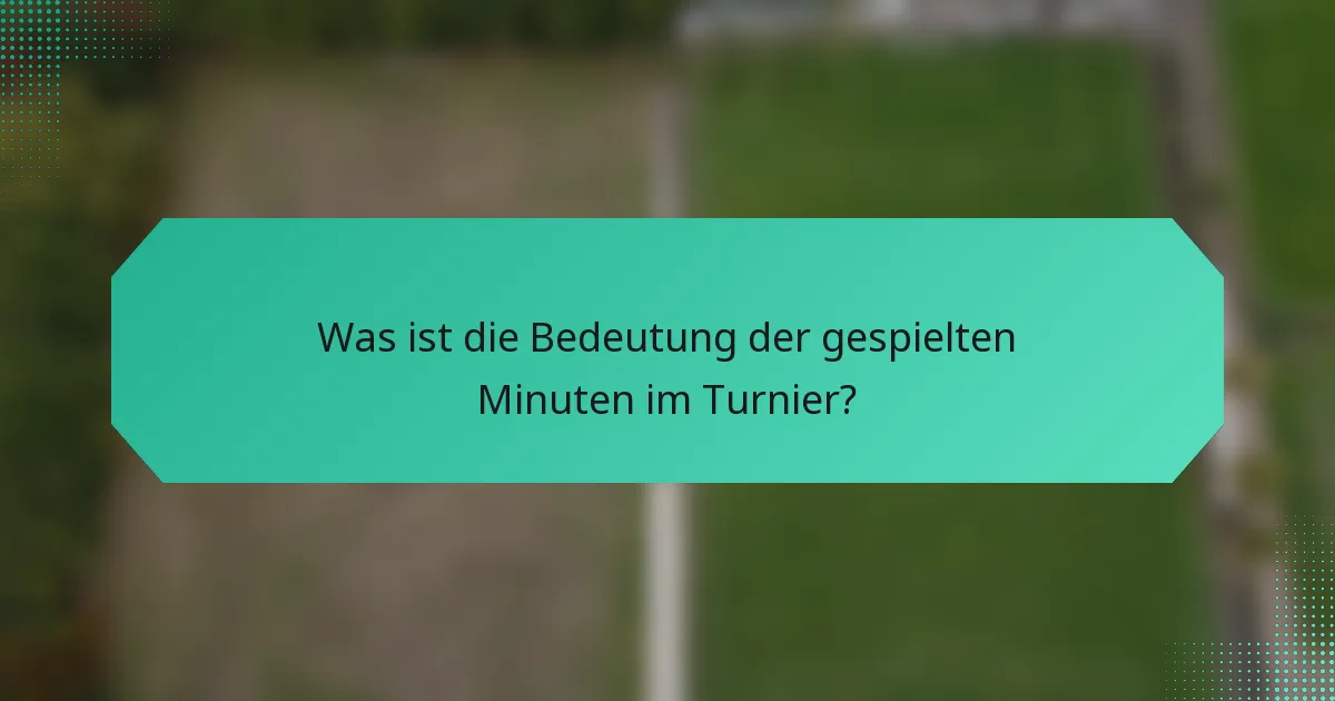 Was ist die Bedeutung der gespielten Minuten im Turnier?