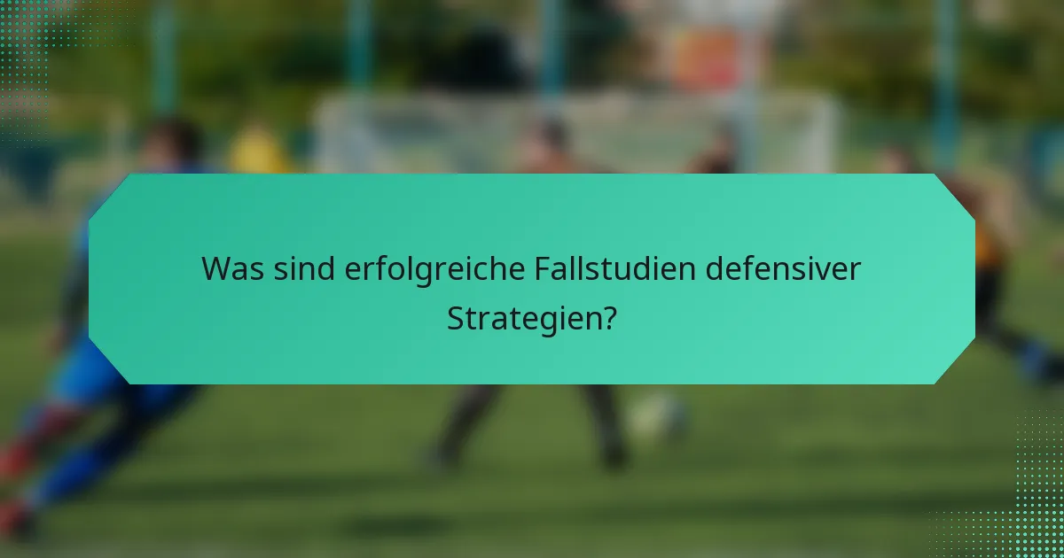 Was sind erfolgreiche Fallstudien defensiver Strategien?