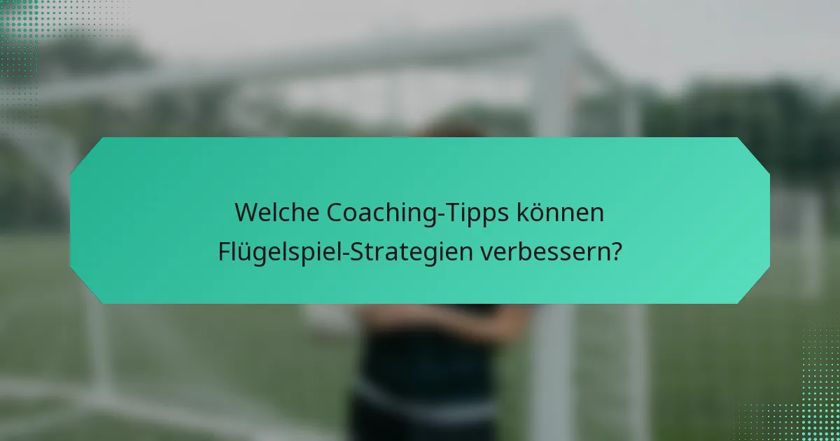 Welche Coaching-Tipps können Flügelspiel-Strategien verbessern?