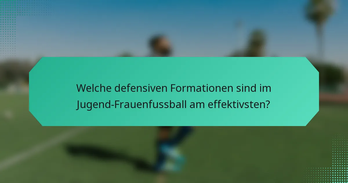 Welche defensiven Formationen sind im Jugend-Frauenfussball am effektivsten?