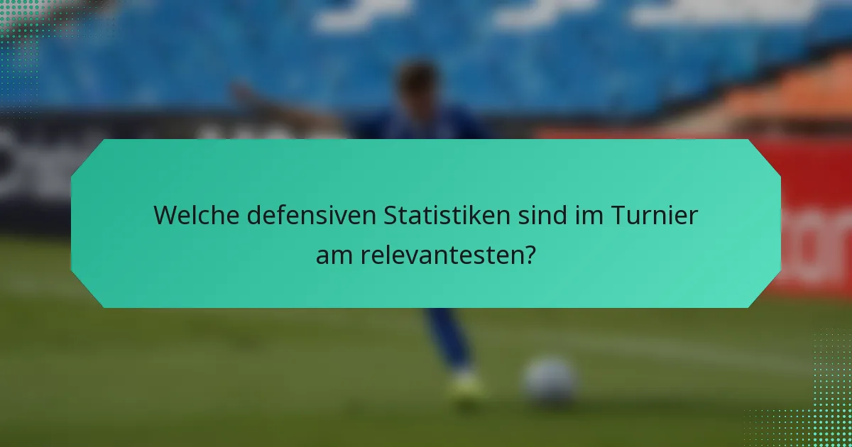 Welche defensiven Statistiken sind im Turnier am relevantesten?