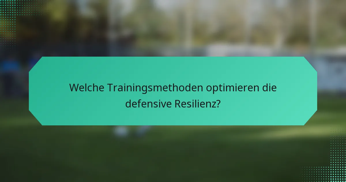 Welche Trainingsmethoden optimieren die defensive Resilienz?