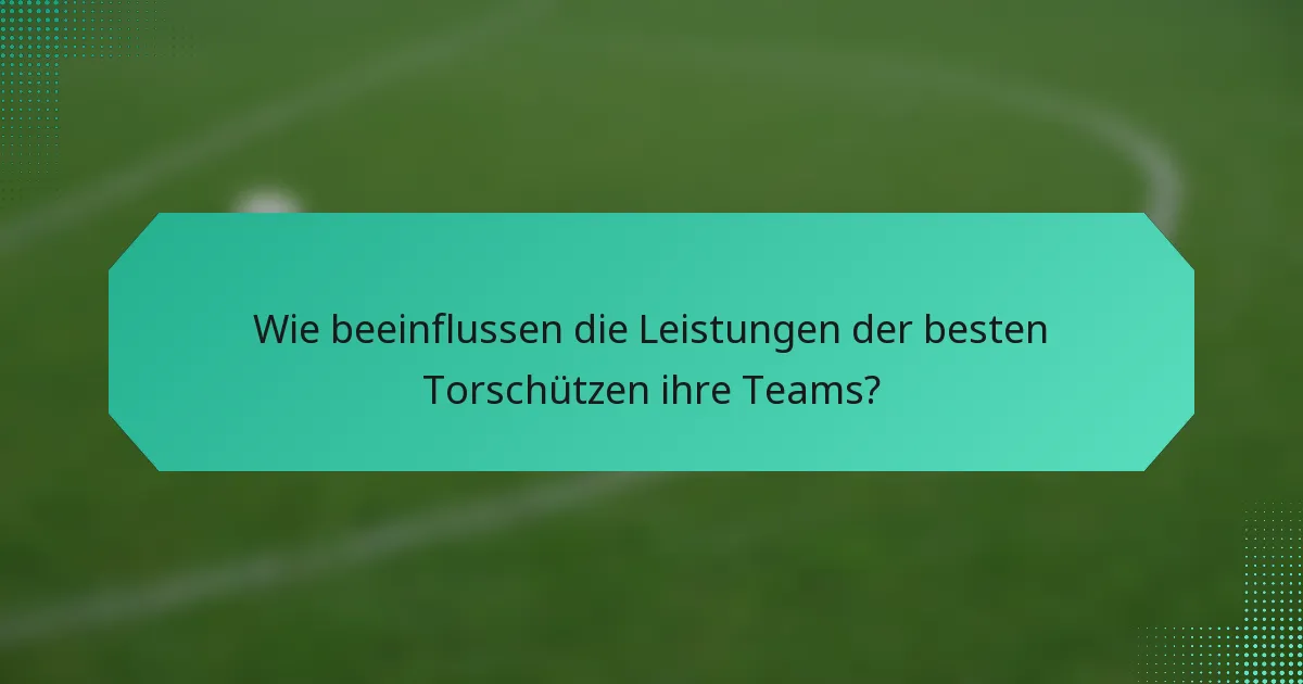 Wie beeinflussen die Leistungen der besten Torschützen ihre Teams?