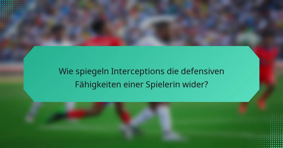 Wie spiegeln Interceptions die defensiven Fähigkeiten einer Spielerin wider?